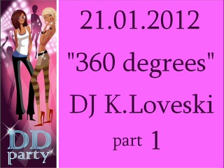 dd party 21 01 2012 360 degrees dj k loveski part 1
